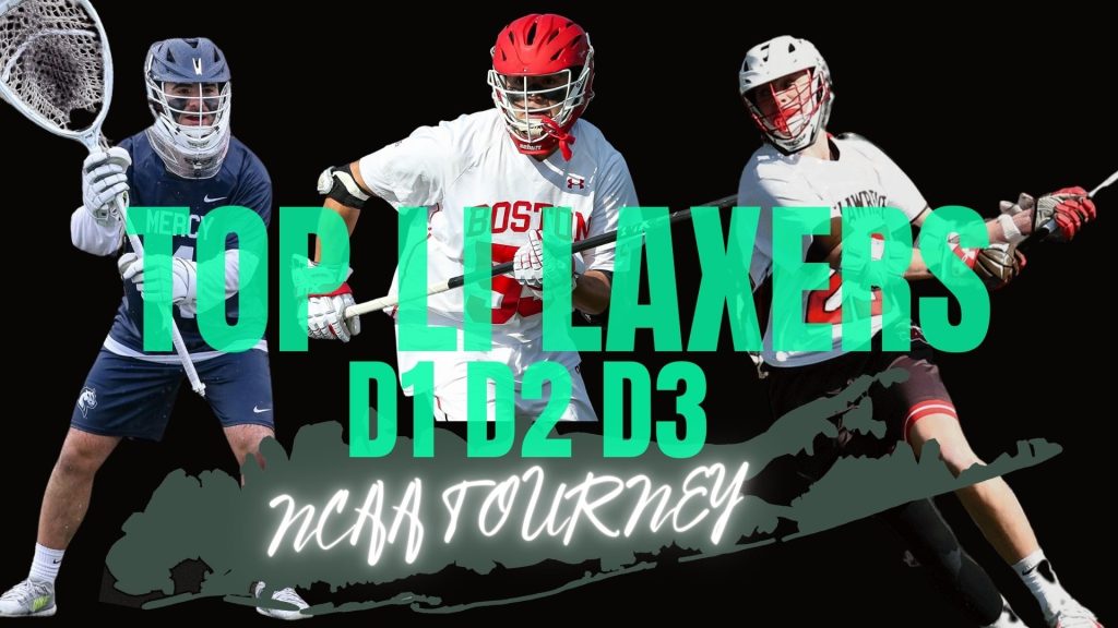 The Top Long Island Men's Lacrosse Players in the Division 1, 2 and 3 NCAA Tournament