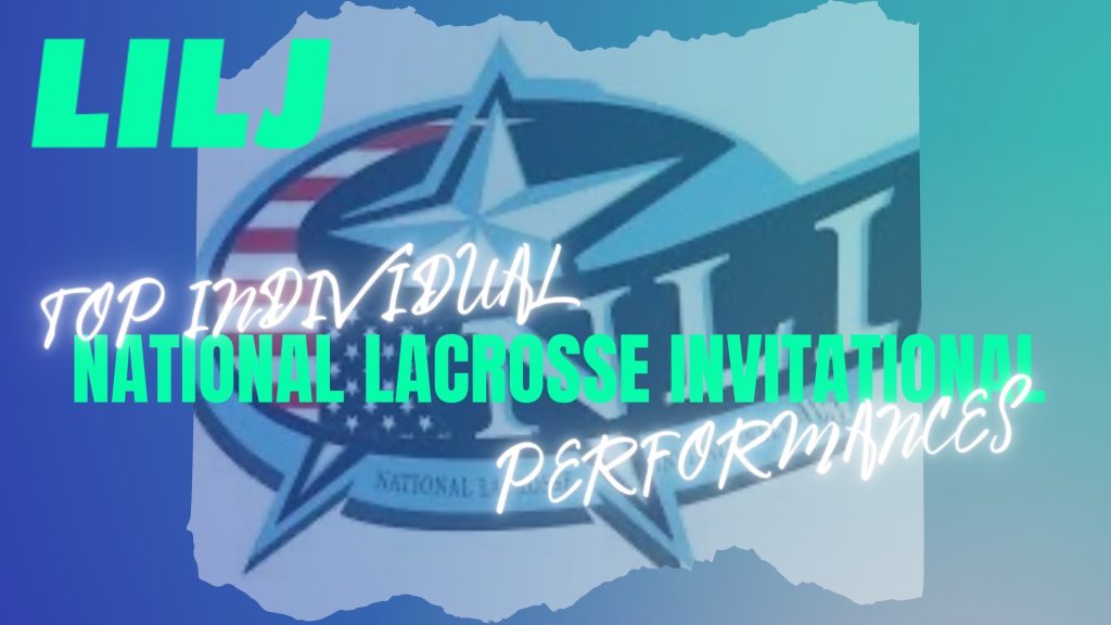 LILJ Top Individual Performers at the National Lacrosse Invitational