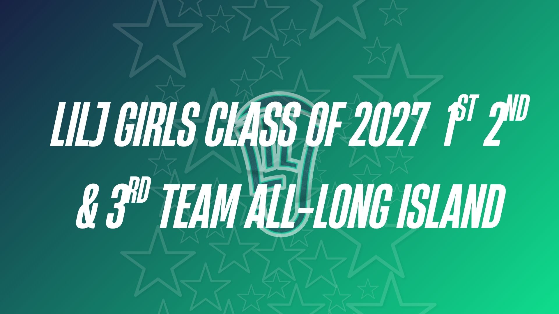 LILJ Class of 2027 Girls 1st, 2nd, 3rd Team & Honorable Mentions