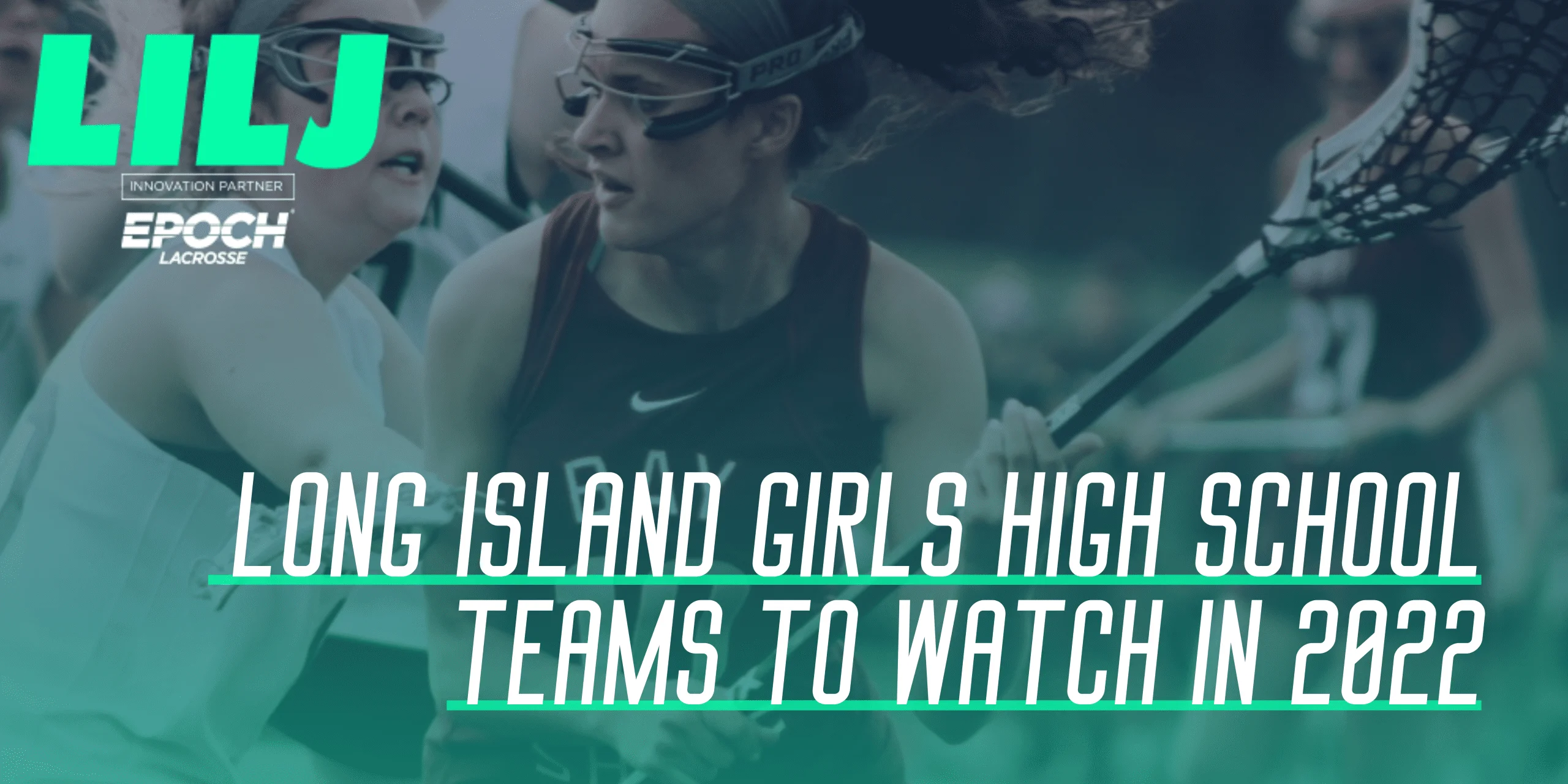 LILJ presents Girls High School Teams to Watch in 2022