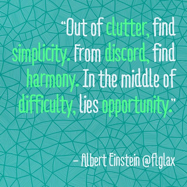 out of Clutter, find Simplicity.